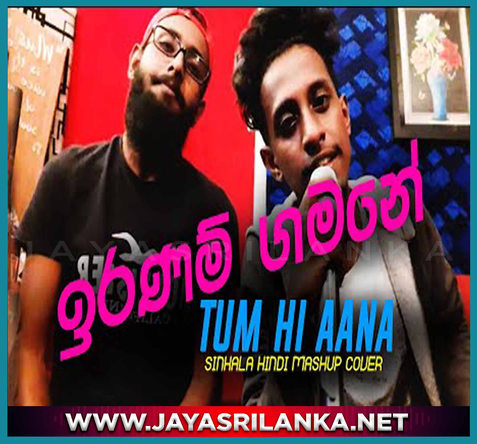 Iranam Gamane ft Tum Hi Aana Sinhala Hindi Mashup Cover